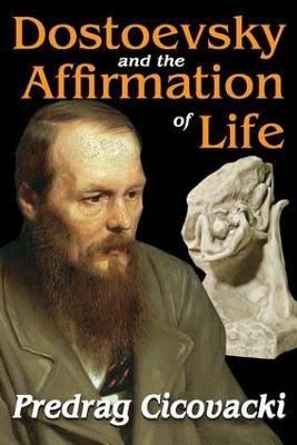 Dostoevsky and the Affirmation of Life - Predrag Cicovacki - cover