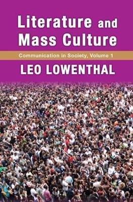 Literature and Mass Culture: Volume 1, Communication in Society - Leo Lowenthal - cover