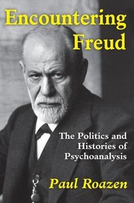 Encountering Freud: The Politics and Histories of Psychoanalysis - Paul Roazen - cover
