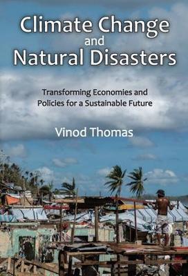 Climate Change and Natural Disasters: Transforming Economies and Policies for a Sustainable Future - Vinod Thomas - cover