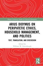 Arius Didymus on Peripatetic Ethics, Household Management, and Politics: Text, Translation, and Discussion