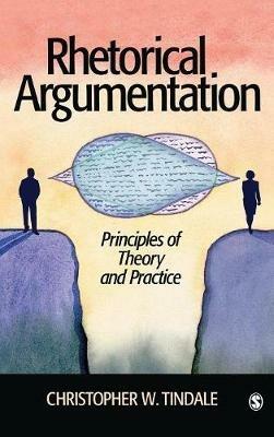 Rhetorical Argumentation: Principles of Theory and Practice - Christopher W. Tindale - cover