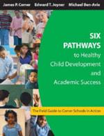 Six Pathways to Healthy Child Development and Academic Success: The Field Guide to Comer Schools in Action