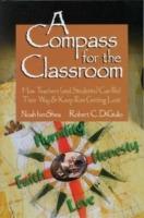 A Compass for the Classroom: How Teachers (and Students) Can Find Their Way & Keep From Getting Lost - Noah benShea,Robert C. Di Giulio - cover