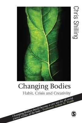 Changing Bodies: Habit, Crisis and Creativity - Chris Shilling - cover
