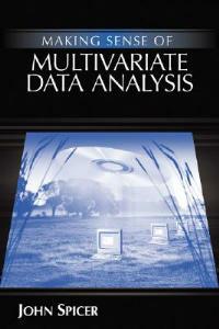 Making Sense of Multivariate Data Analysis: An Intuitive Approach - John Spicer - cover