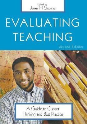 Evaluating Teaching: A Guide to Current Thinking and Best Practice - James H. Stronge - cover