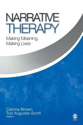 Narrative Therapy: Making Meaning, Making Lives - Catrina Brown,Tod Augusta-Scott - cover