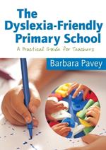 The Dyslexia-Friendly Primary School: A Practical Guide for Teachers