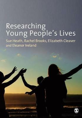 Researching Young People's Lives - Sue Heath,Rachel Brooks,Elizabeth Cleaver - cover