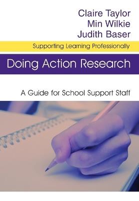 Doing Action Research: A Guide for School Support Staff - Claire Taylor,Min Wilkie,Judith Baser - cover