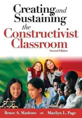 Creating and Sustaining the Constructivist Classroom - Bruce A. Marlowe,Marilyn L. Page - cover