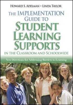 The Implementation Guide to Student Learning Supports in the Classroom and Schoolwide: New Directions for Addressing Barriers to Learning - cover