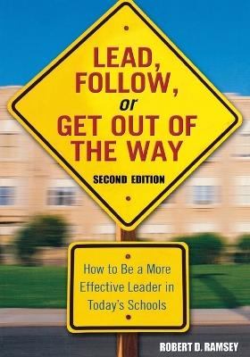 Lead, Follow, or Get Out of the Way: How to Be a More Effective Leader in Today's Schools - cover