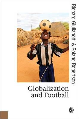Globalization and Football - Richard Giulianotti,Roland Robertson - cover