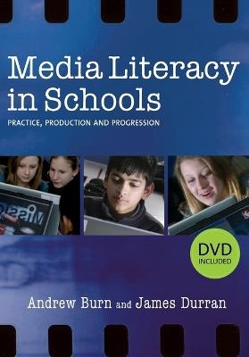 Media Literacy in Schools: Practice, Production and Progression - Andrew Burn,James Durran - cover