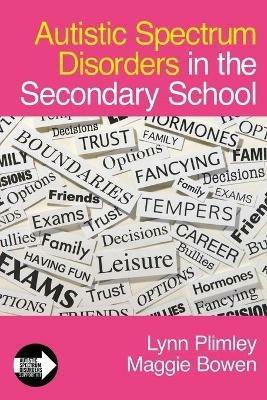 Autistic Spectrum Disorders in the Secondary School - Lynn Plimley,Maggie Bowen - cover