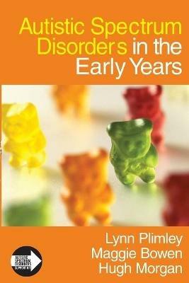 Autistic Spectrum Disorders in the Early Years - Lynn Plimley,Maggie Bowen,Hugh Morgan - cover