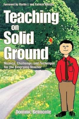 Teaching on Solid Ground: Nuance, Challenge, and Technique for the Emerging Teacher - Dominic V. Belmonte - cover