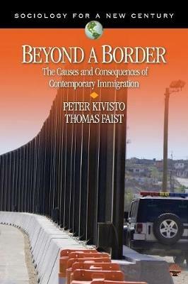 Beyond a Border: The Causes and Consequences of Contemporary Immigration - Peter Kivisto,Thomas Faist - cover