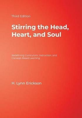 Stirring the Head, Heart, and Soul: Redefining Curriculum, Instruction, and Concept-Based Learning - cover