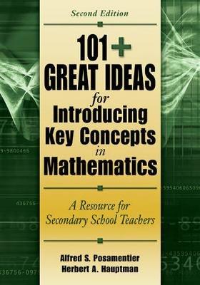 101+  Great Ideas for Introducing Key Concepts in Mathematics: A Resource for Secondary School Teachers - Alfred S. Posamentier,Herbert A. Hauptman - cover