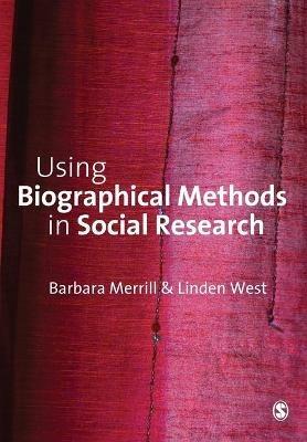 Using Biographical Methods in Social Research - Barbara Merrill,Linden West - cover