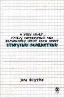 A Very Short, Fairly Interesting and Reasonably Cheap Book about Studying Marketing - Jim Blythe - cover