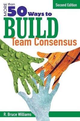 More Than 50 Ways to Build Team Consensus - R. Bruce Williams - cover