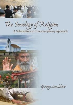 The Sociology of Religion: A Substantive and Transdisciplinary Approach - George Lundskow - cover