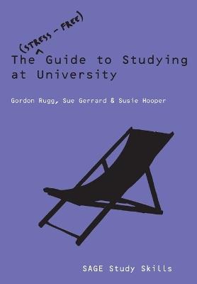The Stress-Free Guide to Studying at University - Gordon Rugg,Sue Gerrard,Susie Hooper - cover