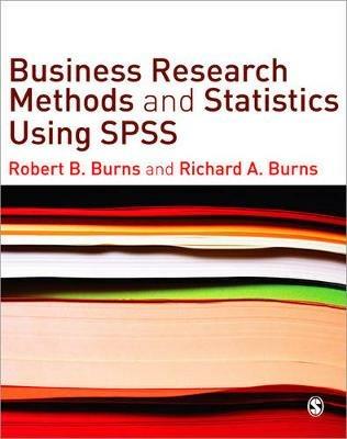 Business Research Methods and Statistics Using SPSS - Robert P. Burns,Richard Burns - cover