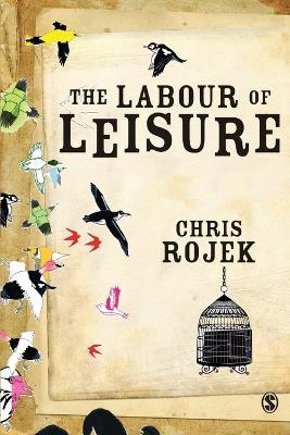 The Labour of Leisure: The Culture of Free Time - Chris Rojek - cover