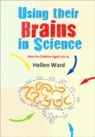 Using their Brains in Science: Ideas for Children Aged 5 to 14 - Hellen Ward - cover