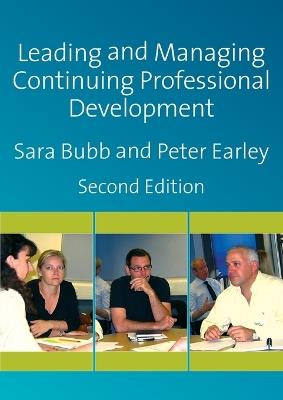 Leading & Managing Continuing Professional Development: Developing People, Developing Schools - Sara Bubb,Peter Earley - cover