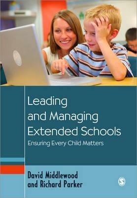 Leading and Managing Extended Schools: Ensuring Every Child Matters - David Middlewood,Richard Parker - cover