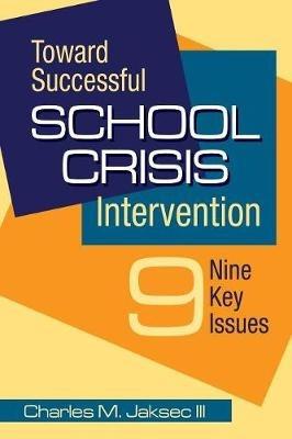 Toward Successful School Crisis Intervention: 9 Key Issues - Charles M. Jaksec - cover