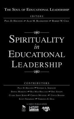 Spirituality in Educational Leadership - Paul D. Houston,Alan M. Blankstein,Robert W. Cole - cover