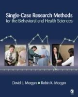 Single-Case Research Methods for the Behavioral and Health Sciences - David L. Morgan,Robin K. Morgan - cover