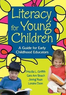 Literacy for Young Children: A Guide for Early Childhood Educators - Priscilla L. Griffith,Sara Ann Beach,Jiening Ruan - cover