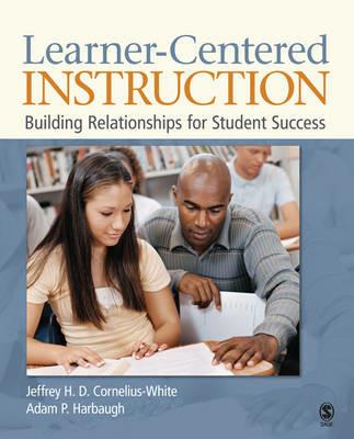 Learner-Centered Instruction: Building Relationships for Student Success - Jeffrey H. D. Cornelius-White,Adam P. Harbaugh - cover