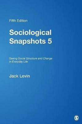 Sociological Snapshots 5: Seeing Social Structure and Change in Everyday Life - cover