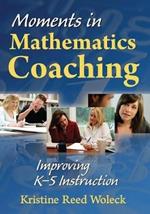 Moments in Mathematics Coaching: Improving K-5 Instruction
