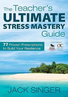 The Teacher's Ultimate Stress Mastery Guide: 77 Proven Prescriptions to Build Your Resilience - cover