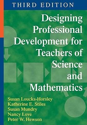 Designing Professional Development for Teachers of Science and Mathematics - Susan Loucks-Horsley,Katherine E. Stiles,Susan E. Mundry - cover