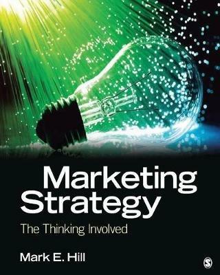 Marketing Strategy: The Thinking Involved - Mark E. Hill - cover