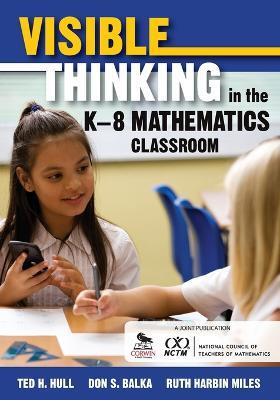 Visible Thinking in the K-8 Mathematics Classroom - Ted H. Hull,Don S. Balka,Ruth Harbin Miles - cover