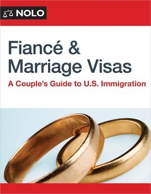 Fiance and Marriage Visas: A Couple's Guide to U.S. Immigration - Ilona Bray - cover