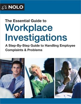The Essential Guide to Workplace Investigations: A Step-By-Step Guide to Handling Employee Complaints & Problems - The Editors of Nolo The Editors of Nolo - cover