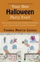 Your Best Halloween Party Ever!: Your Guide to Over One Hundred Inexpensive, Easy and Fun Ways to Enjoy Halloween - Thomas Martin Cusack - cover